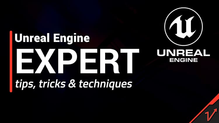 Unreal Engine EXPERT tips, tricks & techniques